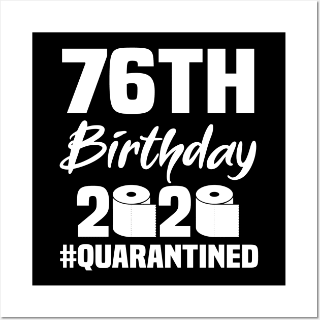 76th Birthday 2020 Quarantined Wall Art by quaranteen